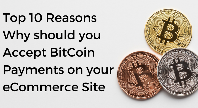 Reasons Why You Should You Accept Bitcoin Payments on Your eCommerce Site