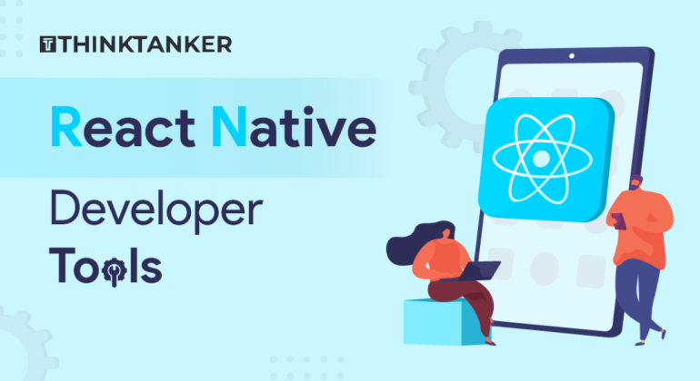 13 Best React Native Developer Tools and Libraries to Increase Your Productivity in 2022