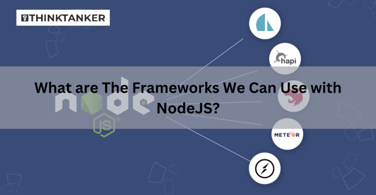 What are The Frameworks We Can Use with NodeJS