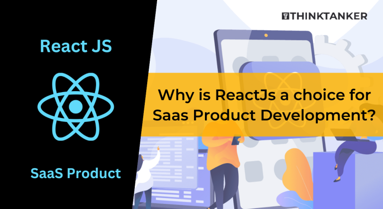 Why is ReactJs a choice for Saas Product Development